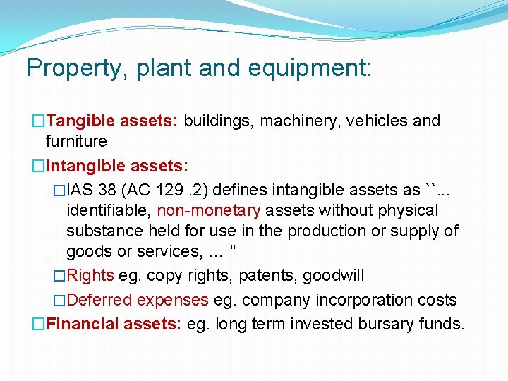 Property, plant and equipment: �Tangible assets: buildings, machinery, vehicles and furniture �Intangible assets: �IAS