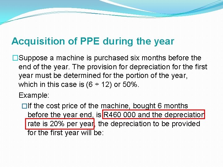 Acquisition of PPE during the year �Suppose a machine is purchased six months before