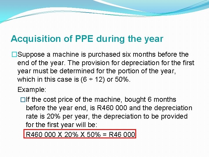 Acquisition of PPE during the year �Suppose a machine is purchased six months before