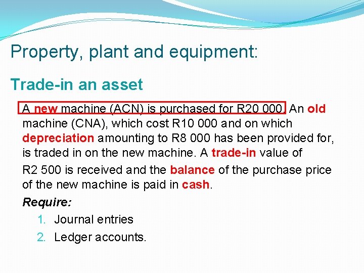 Property, plant and equipment: Trade-in an asset A new machine (ACN) is purchased for