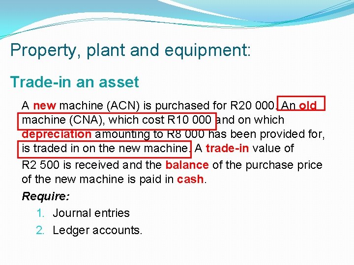 Property, plant and equipment: Trade-in an asset A new machine (ACN) is purchased for