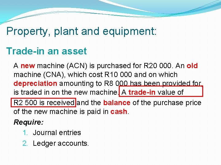 Property, plant and equipment: Trade-in an asset A new machine (ACN) is purchased for