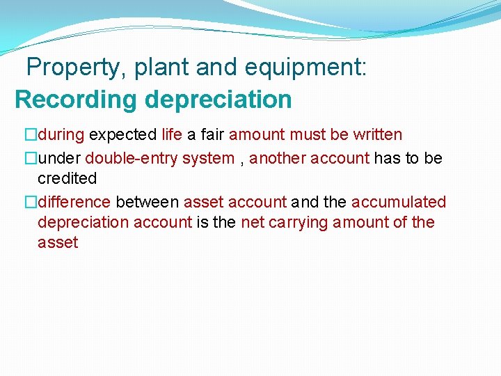 Property, plant and equipment: Recording depreciation �during expected life a fair amount must be