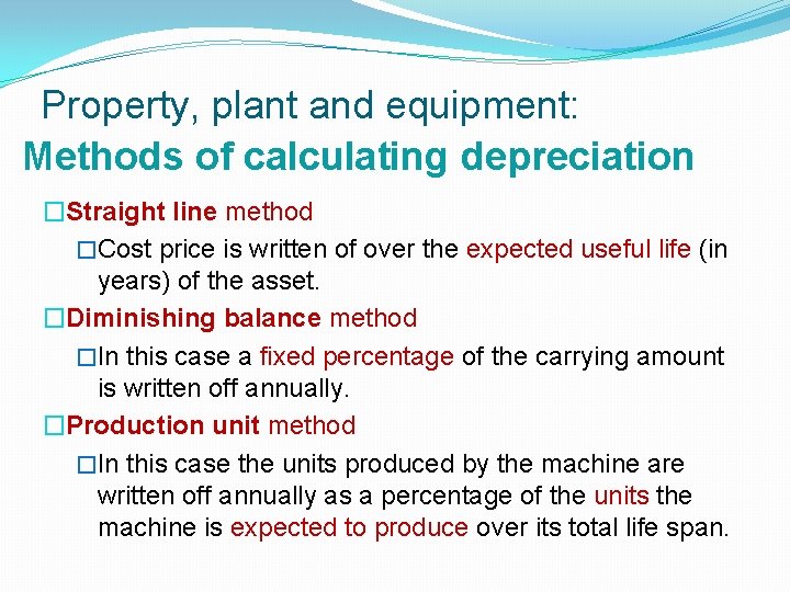 Property, plant and equipment: Methods of calculating depreciation �Straight line method �Cost price is