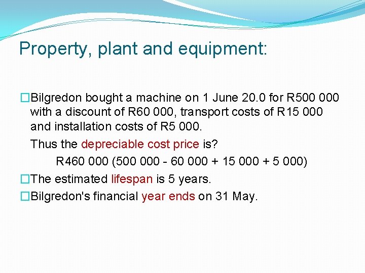 Property, plant and equipment: �Bilgredon bought a machine on 1 June 20. 0 for