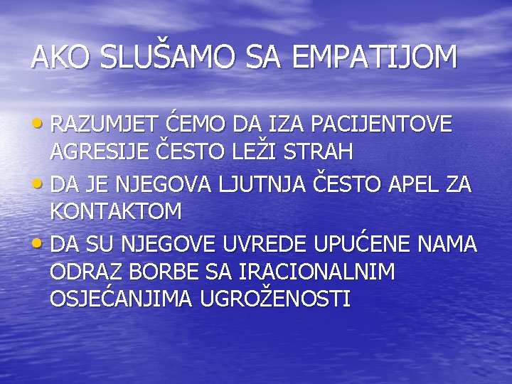 AKO SLUŠAMO SA EMPATIJOM • RAZUMJET ĆEMO DA IZA PACIJENTOVE AGRESIJE ČESTO LEŽI STRAH