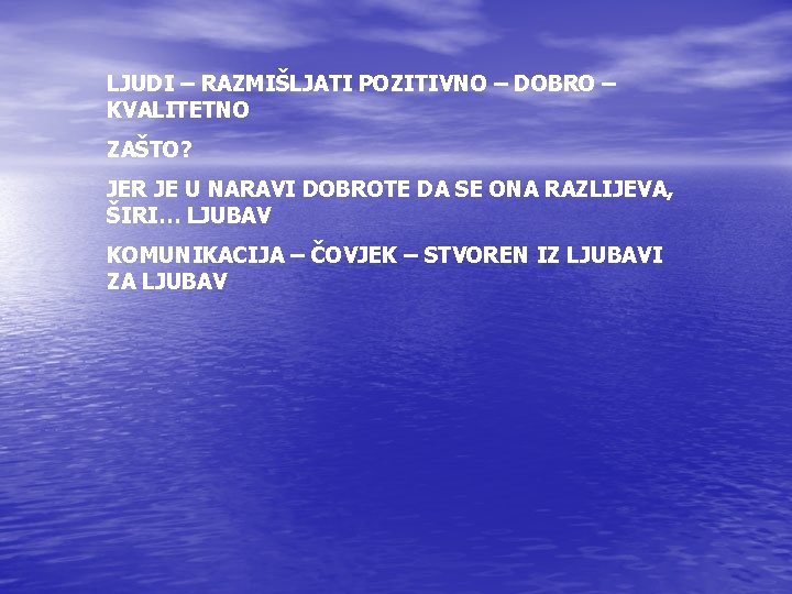 LJUDI – RAZMIŠLJATI POZITIVNO – DOBRO – KVALITETNO ZAŠTO? JER JE U NARAVI DOBROTE