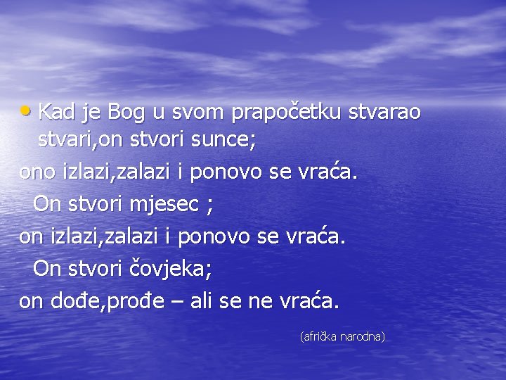  • Kad je Bog u svom prapočetku stvarao stvari, on stvori sunce; ono