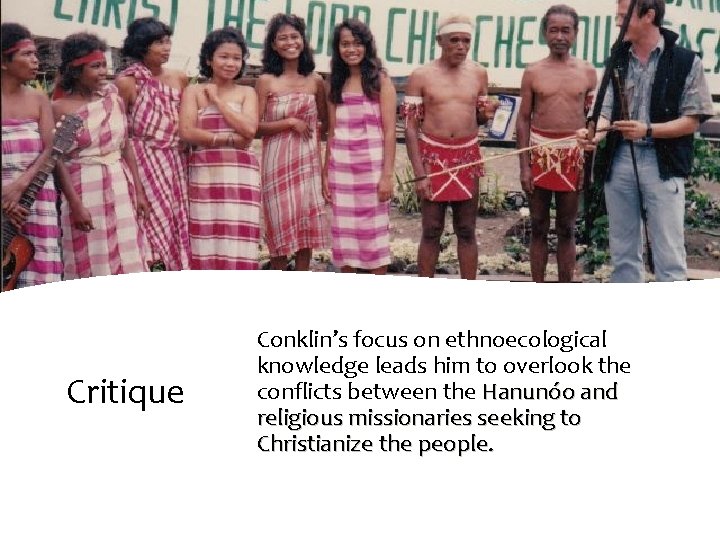 Critique Conklin’s focus on ethnoecological knowledge leads him to overlook the conflicts between the