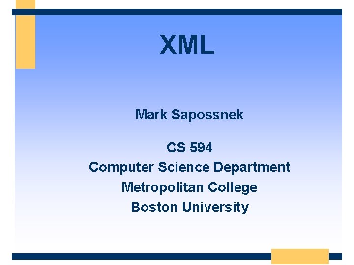 XML Mark Sapossnek CS 594 Computer Science Department Metropolitan College Boston University 