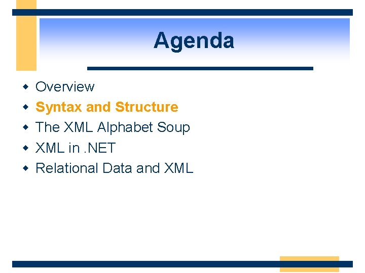 Agenda w w w Overview Syntax and Structure The XML Alphabet Soup XML in.