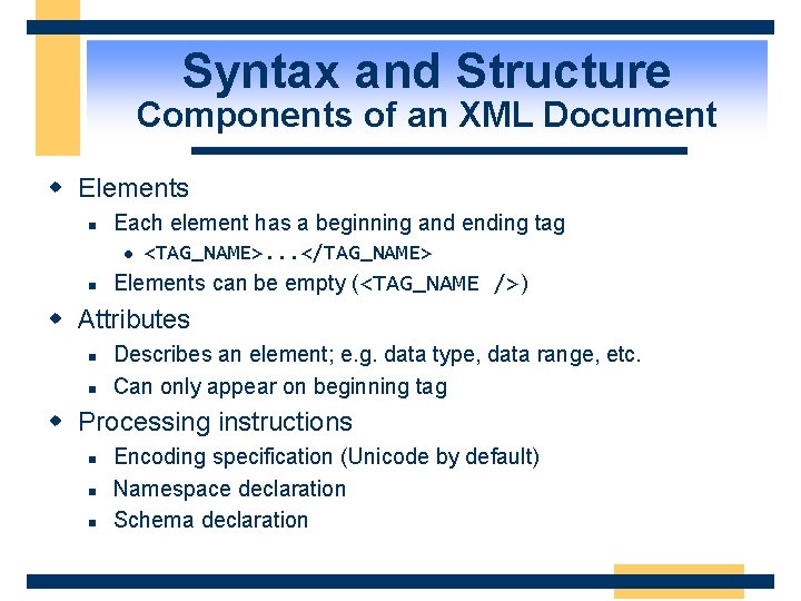 Syntax and Structure Components of an XML Document w Elements n Each element has