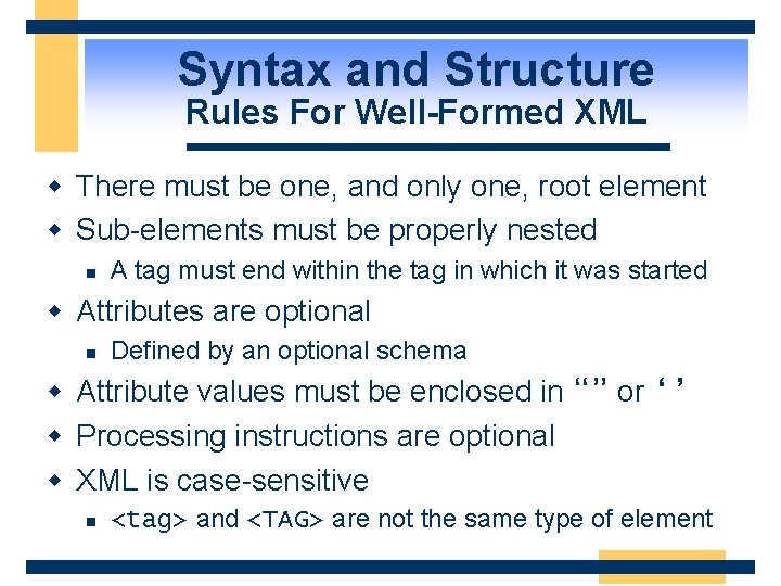 Syntax and Structure Rules For Well-Formed XML w There must be one, and only