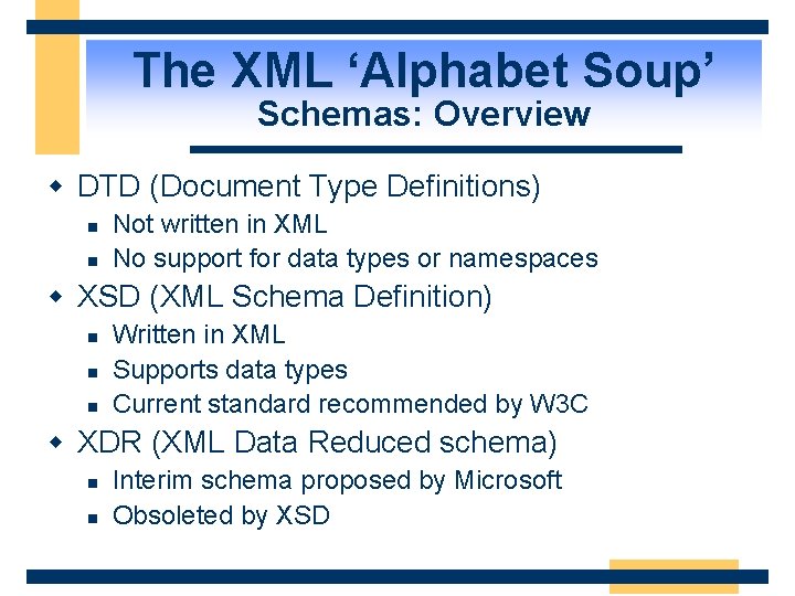 The XML ‘Alphabet Soup’ Schemas: Overview w DTD (Document Type Definitions) n n Not