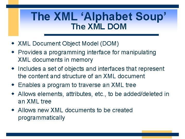 The XML ‘Alphabet Soup’ The XML DOM w XML Document Object Model (DOM) w