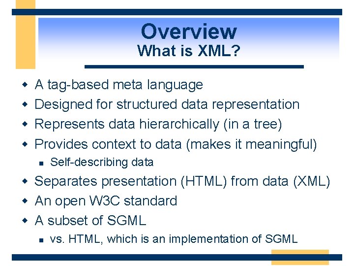 Overview What is XML? w w A tag-based meta language Designed for structured data