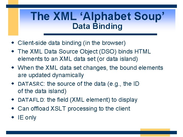 The XML ‘Alphabet Soup’ Data Binding w Client-side data binding (in the browser) w