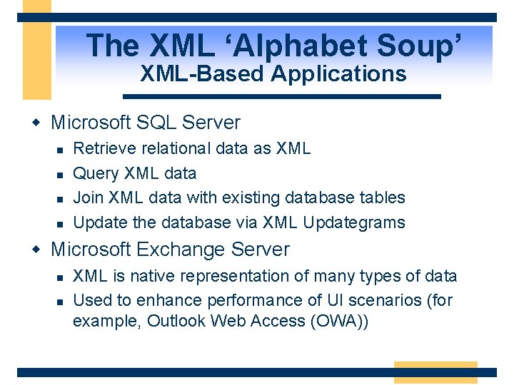 The XML ‘Alphabet Soup’ XML-Based Applications w Microsoft SQL Server n n Retrieve relational
