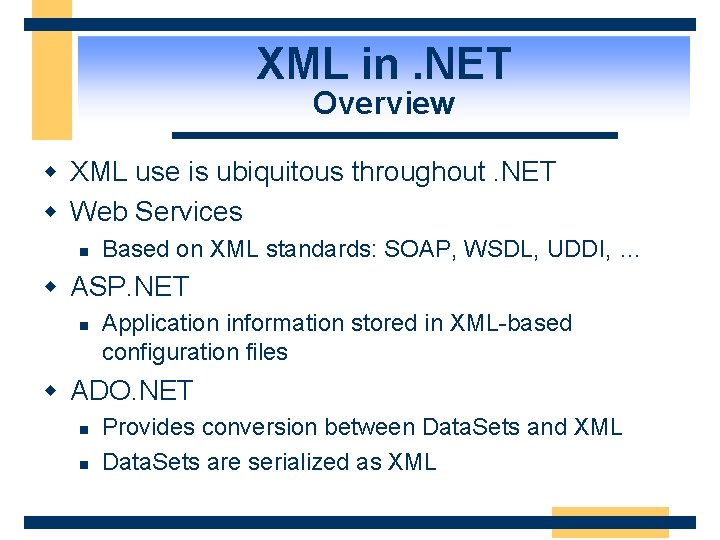 XML in. NET Overview w XML use is ubiquitous throughout. NET w Web Services