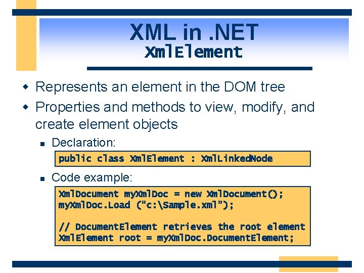 XML in. NET Xml. Element w Represents an element in the DOM tree w