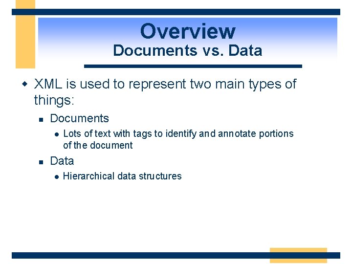 Overview Documents vs. Data w XML is used to represent two main types of