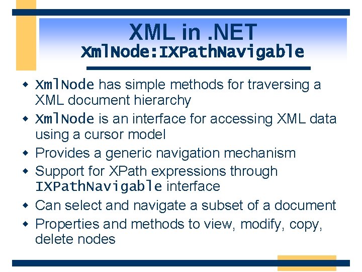XML in. NET Xml. Node: IXPath. Navigable w Xml. Node has simple methods for