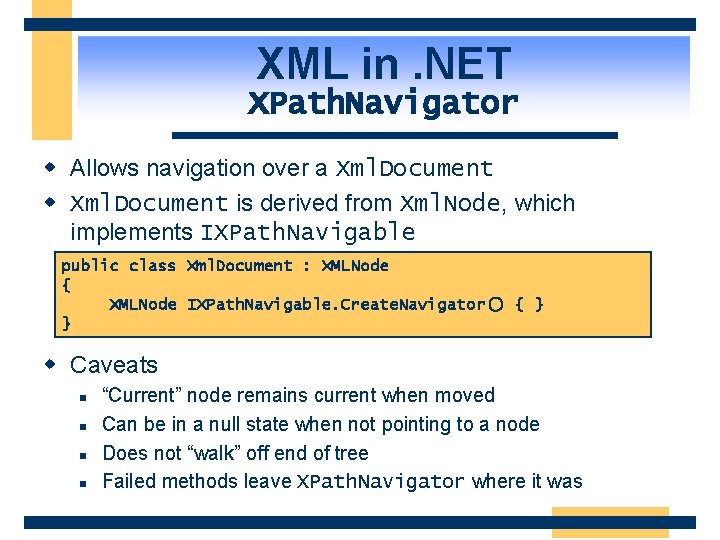 XML in. NET XPath. Navigator w Allows navigation over a Xml. Document w Xml.