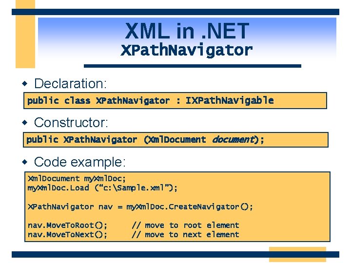 XML in. NET XPath. Navigator w Declaration: public class XPath. Navigator : IXPath. Navigable