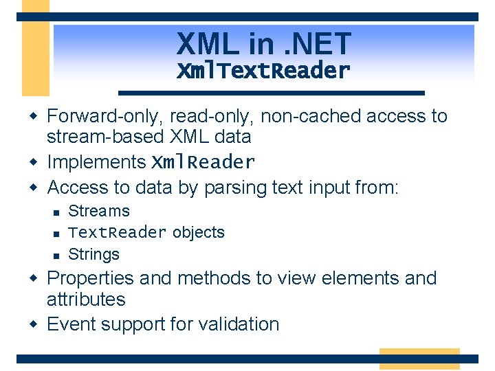 XML in. NET Xml. Text. Reader w Forward-only, read-only, non-cached access to stream-based XML