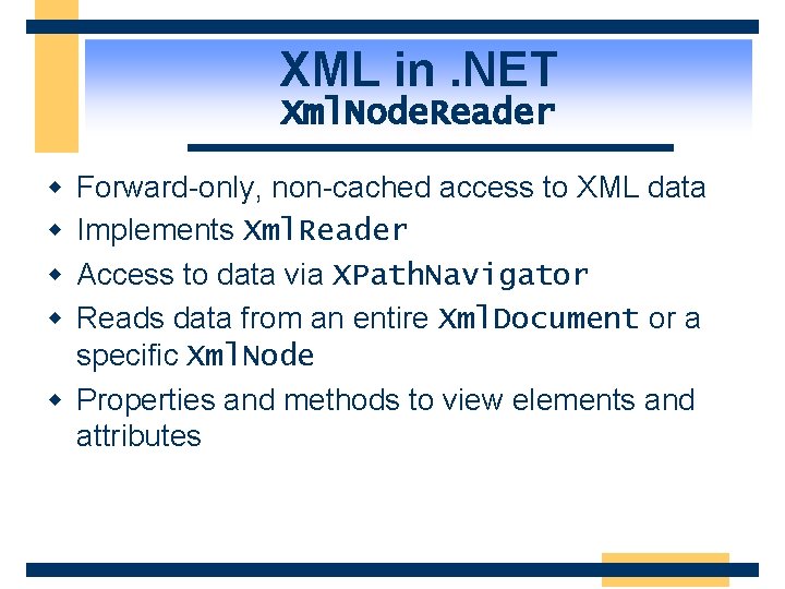 XML in. NET Xml. Node. Reader w w Forward-only, non-cached access to XML data