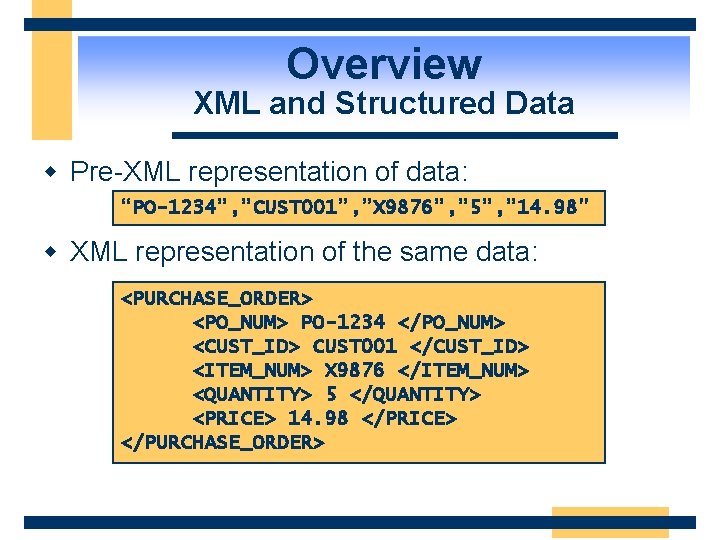Overview XML and Structured Data w Pre-XML representation of data: “PO-1234”, ”CUST 001”, ”X