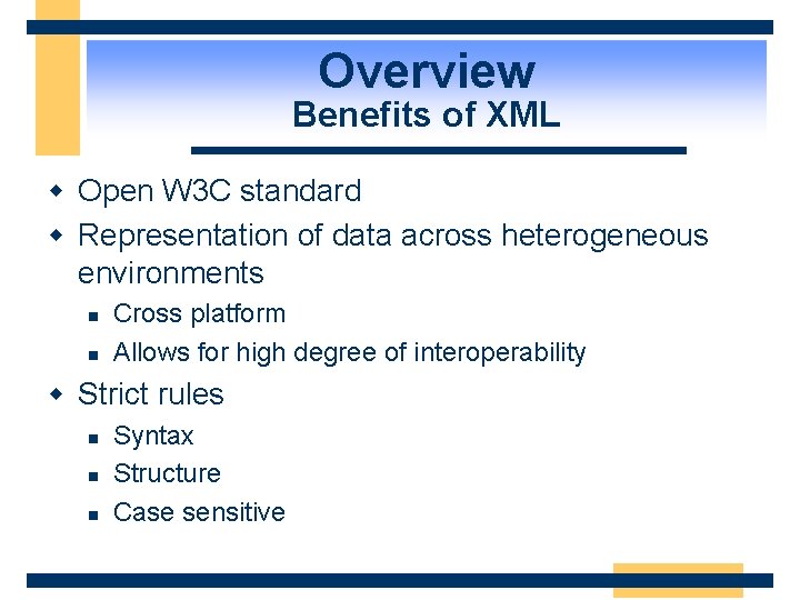 Overview Benefits of XML w Open W 3 C standard w Representation of data