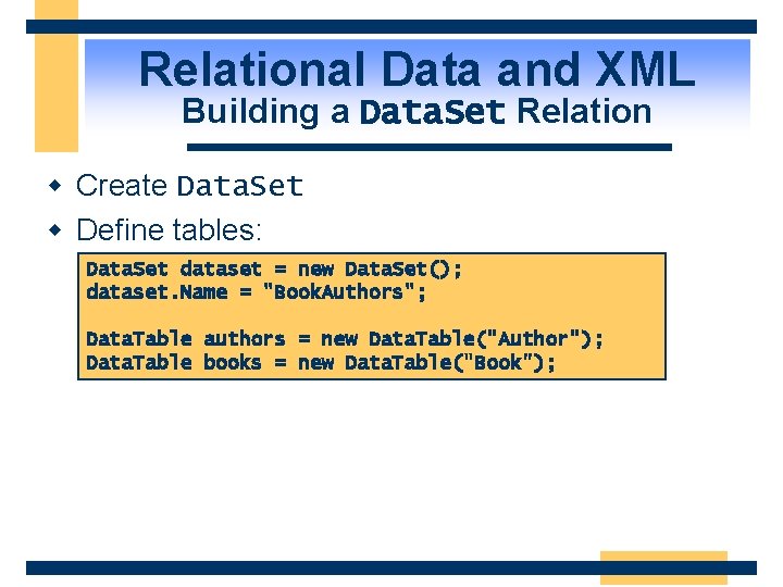 Relational Data and XML Building a Data. Set Relation w Create Data. Set w