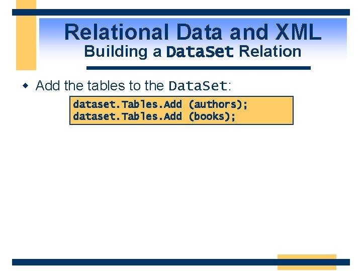 Relational Data and XML Building a Data. Set Relation w Add the tables to