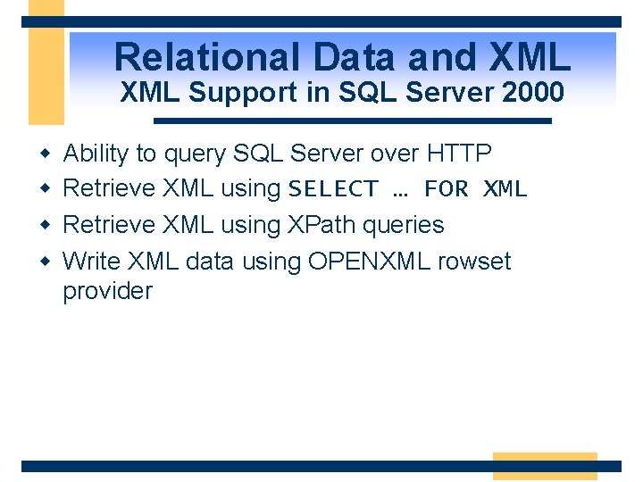 Relational Data and XML Support in SQL Server 2000 w w Ability to query