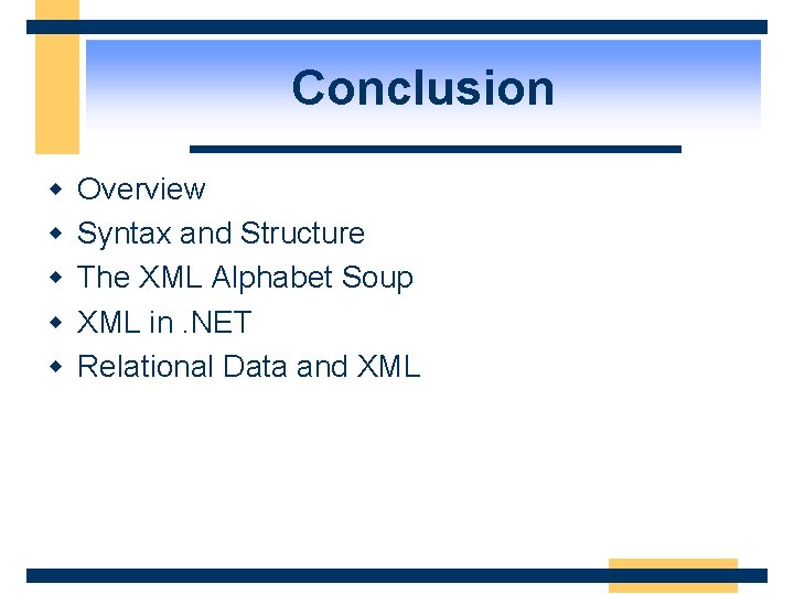 Conclusion w w w Overview Syntax and Structure The XML Alphabet Soup XML in.