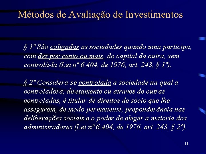 Métodos de Avaliação de Investimentos § 1º São coligadas as sociedades quando uma participa,