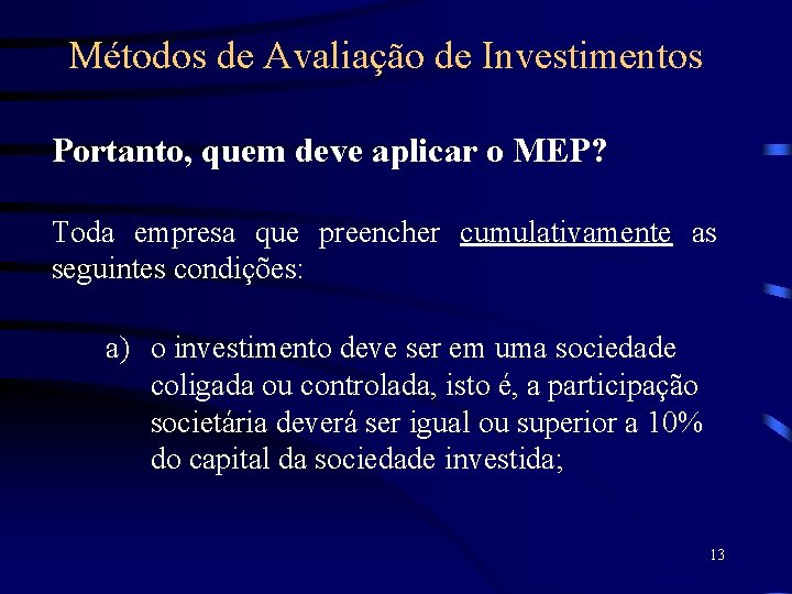 Métodos de Avaliação de Investimentos Portanto, quem deve aplicar o MEP? Toda empresa que