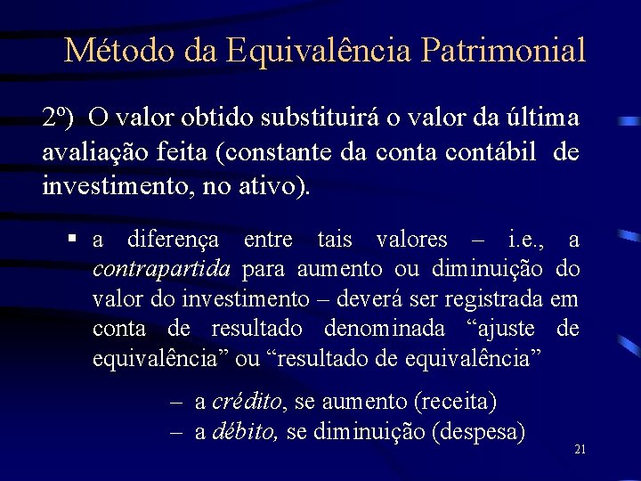 Método da Equivalência Patrimonial 2º) O valor obtido substituirá o valor da última avaliação
