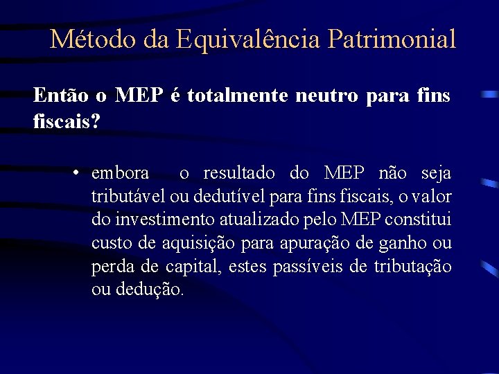 Método da Equivalência Patrimonial Então o MEP é totalmente neutro para fins fiscais? •