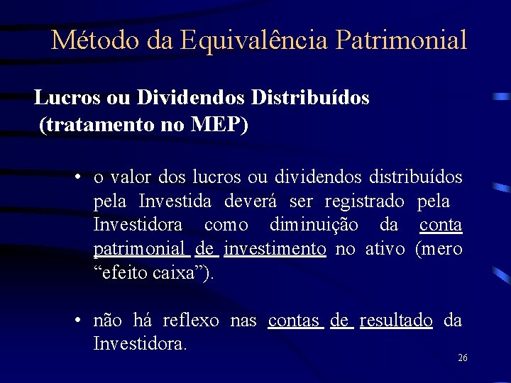 Método da Equivalência Patrimonial Lucros ou Dividendos Distribuídos (tratamento no MEP) • o valor