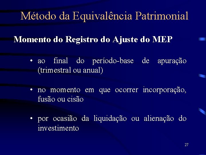 Método da Equivalência Patrimonial Momento do Registro do Ajuste do MEP • ao final