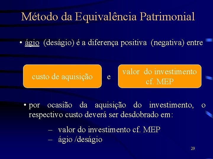 Método da Equivalência Patrimonial • ágio (deságio) é a diferença positiva (negativa) entre custo