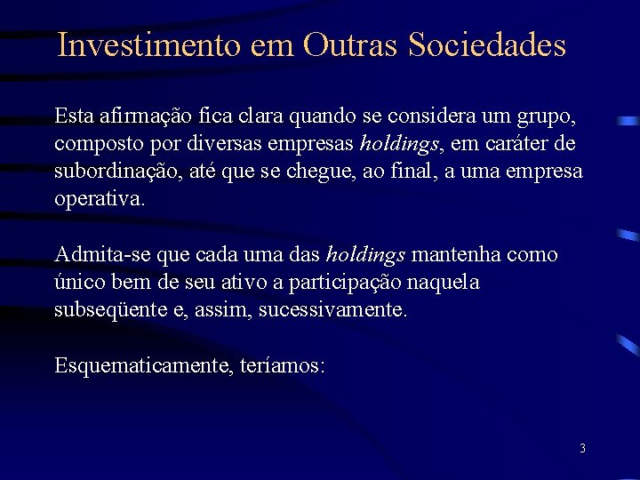 Investimento em Outras Sociedades Esta afirmação fica clara quando se considera um grupo, composto