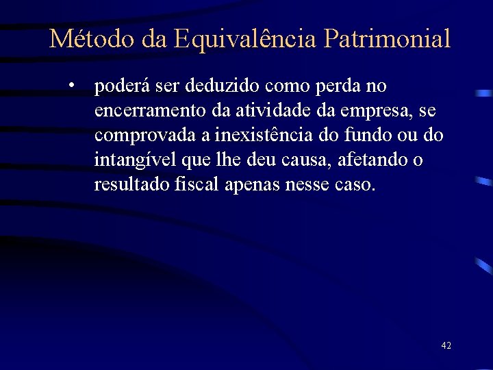 Método da Equivalência Patrimonial • poderá ser deduzido como perda no encerramento da atividade