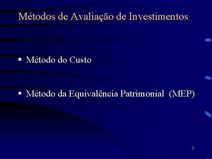 Métodos de Avaliação de Investimentos § Método do Custo § Método da Equivalência Patrimonial