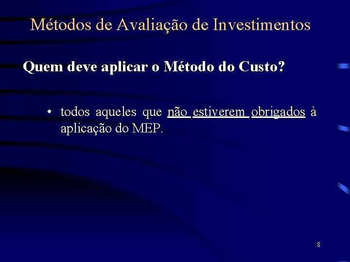 Métodos de Avaliação de Investimentos Quem deve aplicar o Método do Custo? • todos