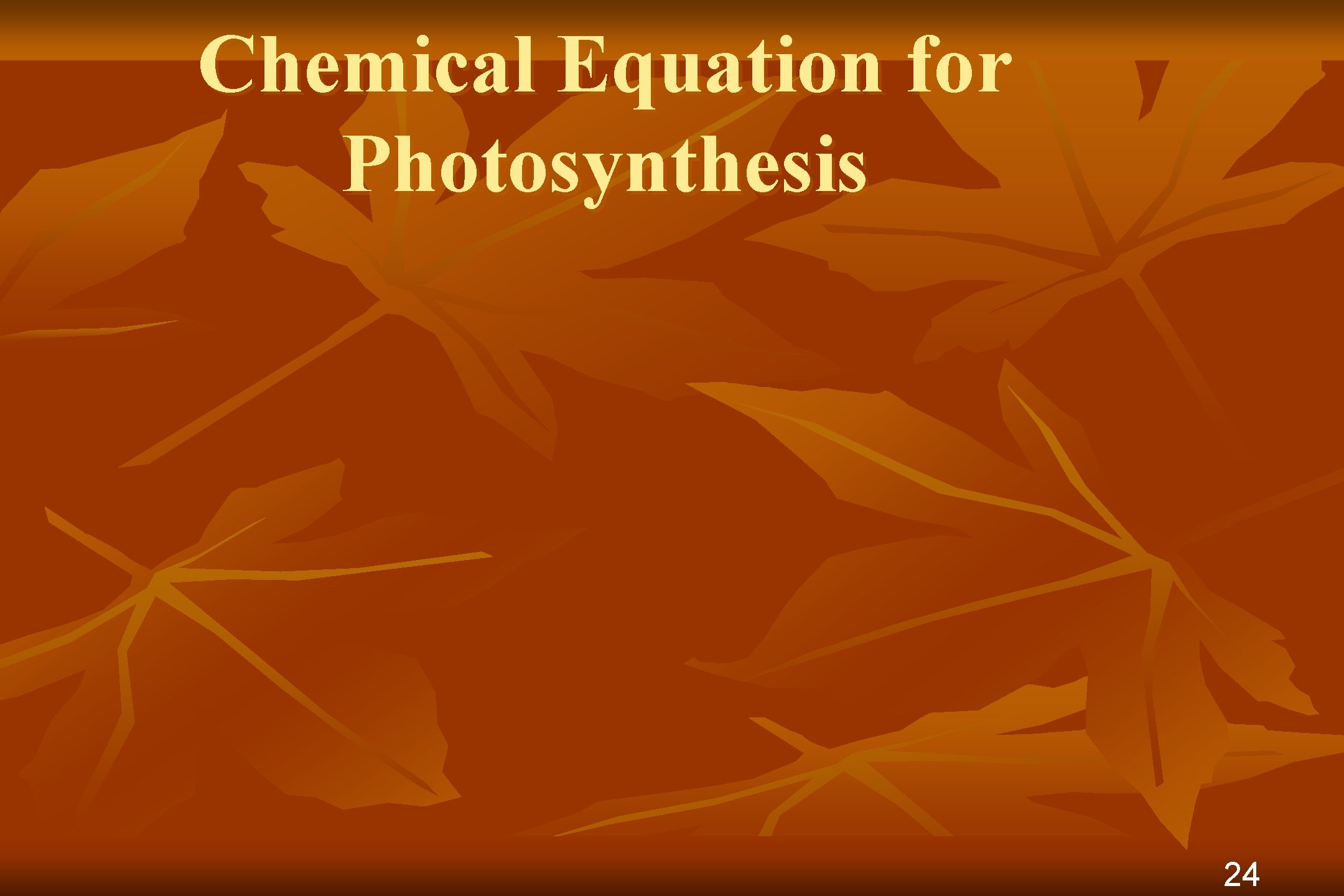 Chemical Equation for Photosynthesis 24 