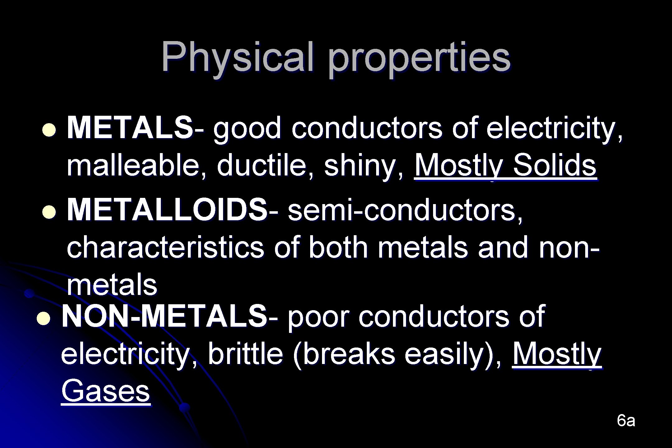 Physical properties METALS- good conductors of electricity, malleable, ductile, shiny, Mostly Solids l METALLOIDS-