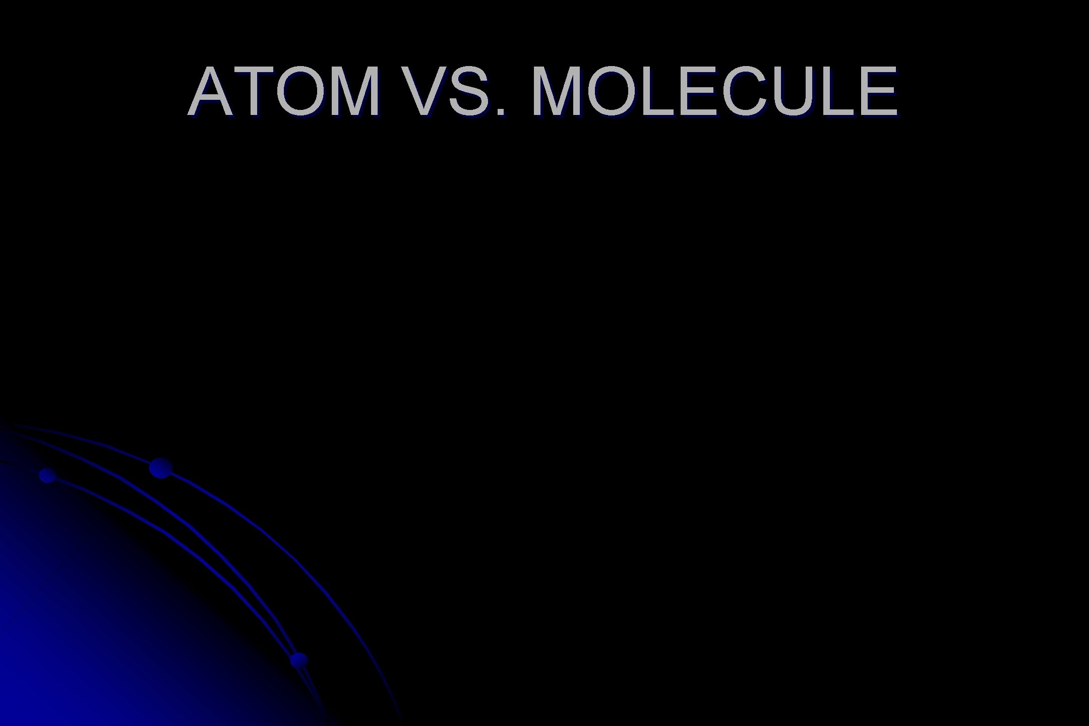ATOM VS. MOLECULE 7 a 